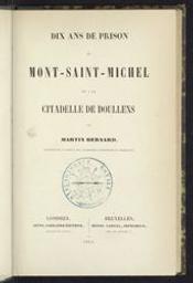 Dix ans de prison au Mont-Saint-Michel et à la citadelle de Doullens | Martin, Bernard. Auteur