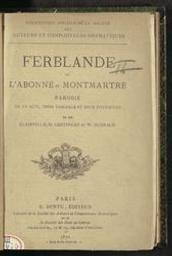 Ferblande ou L'abonné de Montmartre | Clairville, Louis-François-Marie Nicolaïe (1811-1879) - Clairville, Comédien, poète, chansonnier et auteur dramatique français. Auteur
