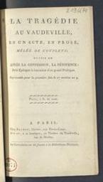 La Tragédie au Vaudeville, en un acte, en prose, mêlée de couplets ; suivie de : Après la confession la pénitence, petit épilogue à l'occasion d'un grand prologue | Barré, Pierre-Yves (1749-1832). Author