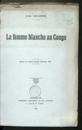 La femme blanche au Congo : discours prononcé à la 3e section du Congrès de Malines, le 24 septembre 1909 | Leclercq, Jules (1848-1928). Author