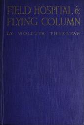 Field hospital and flying column. Being the Journal of an english nursing sister in Belgium & Russia | Thurstan, Violetta. Auteur